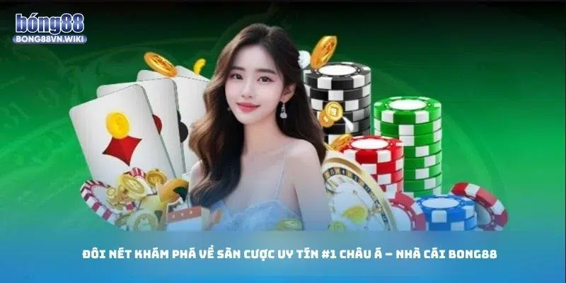Bong88 là thương hiệu cá cược trực tuyến vừa uy tín trong cộng đồng người chơi châu Á.